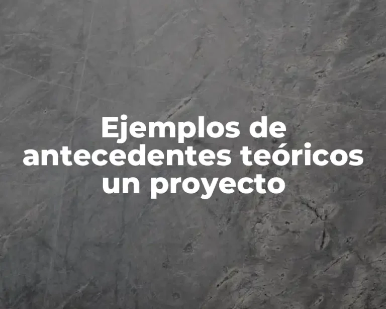 Ejemplos de antecedentes teóricos un proyecto