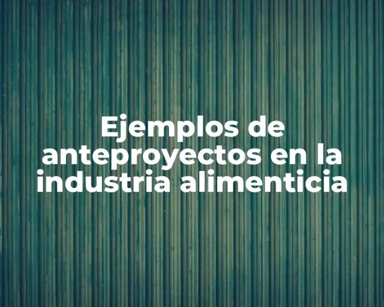 Ejemplos de anteproyectos en la industria alimenticia