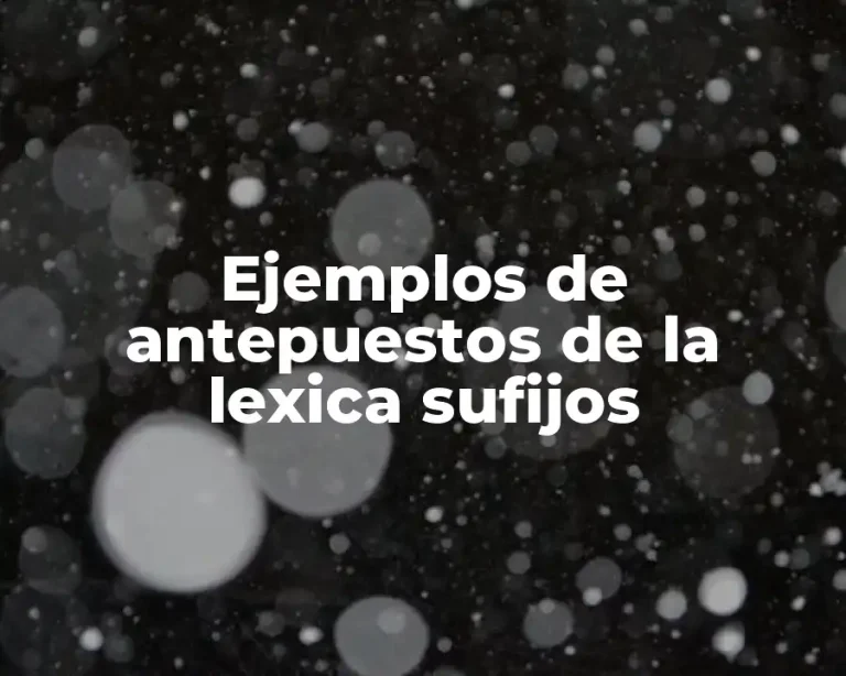 Ejemplos de antepuestos de la lexica sufijos