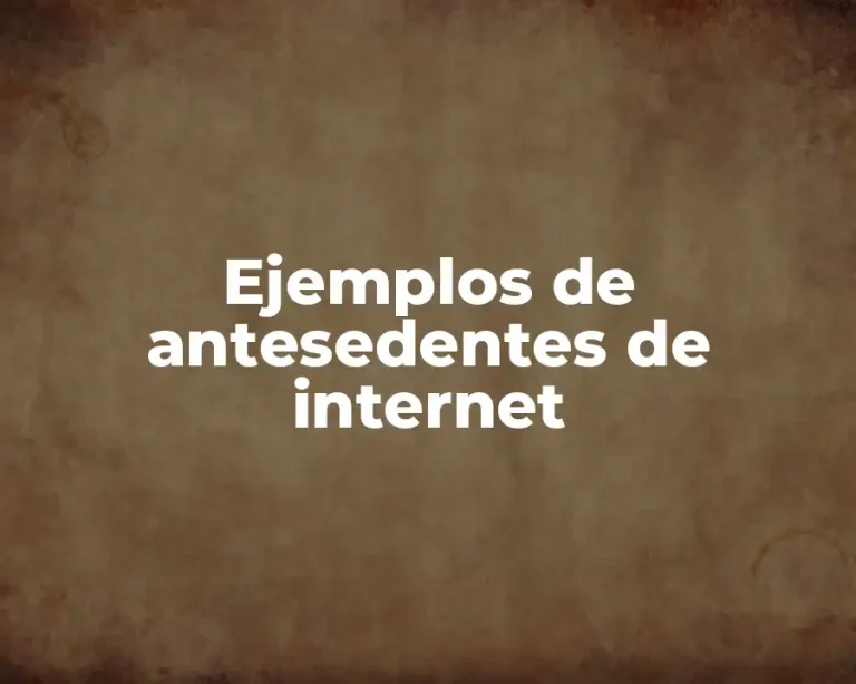 Ejemplos de antesedentes de internet