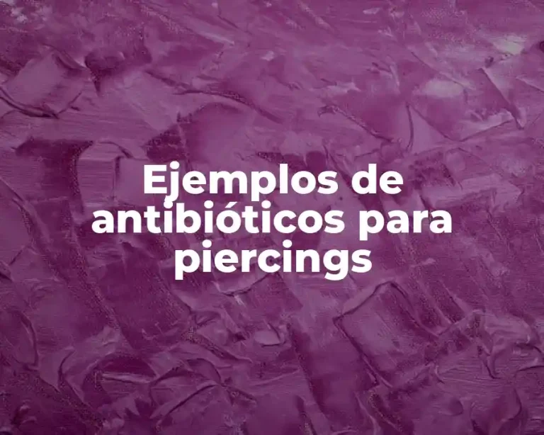 Ejemplos de antibióticos para piercings