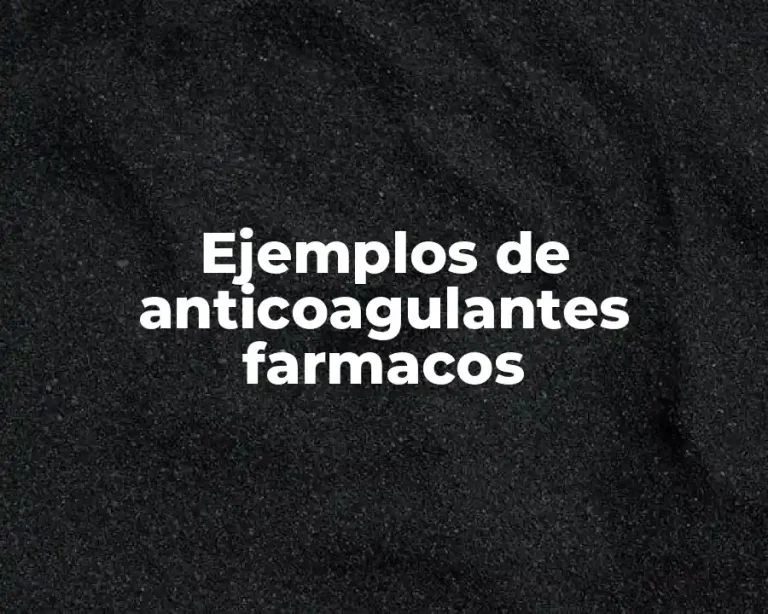 Ejemplos de anticoagulantes farmacos