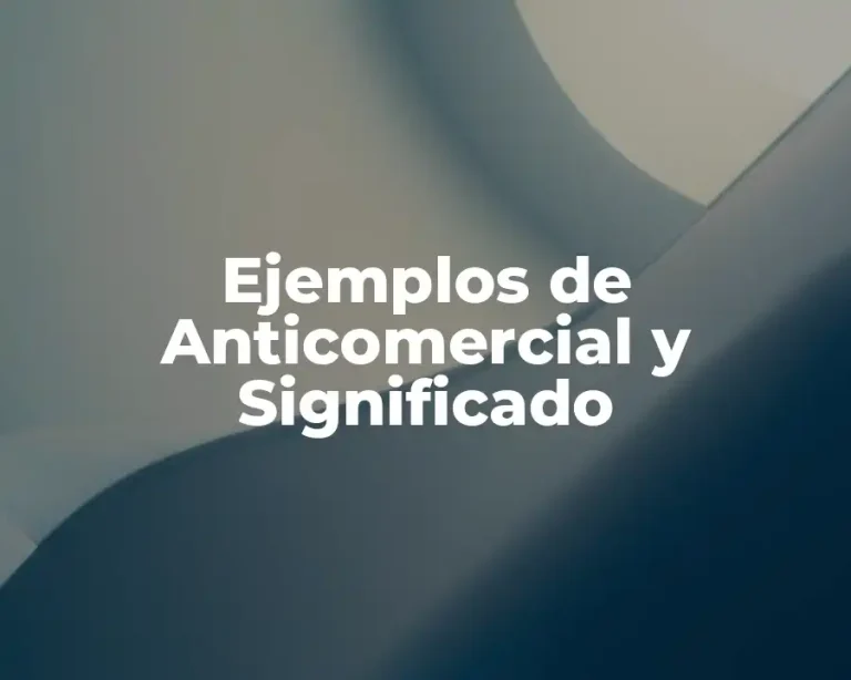 Ejemplos de Anticomercial y Significado
