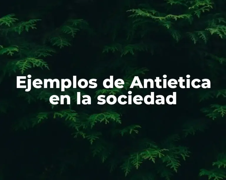 Ejemplos de Antietica en la sociedad