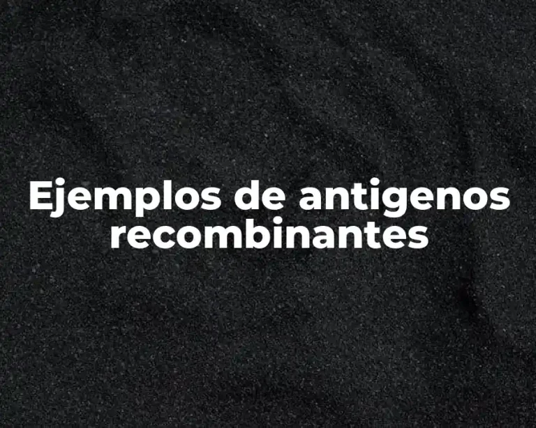 Ejemplos de antigenos recombinantes