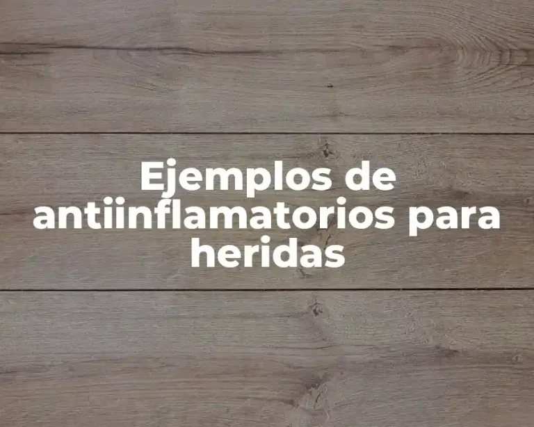 Ejemplos de antiinflamatorios para heridas