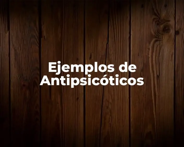 Ejemplos de Antipsicóticos
