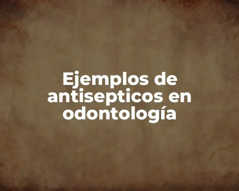 Ejemplos de antisepticos en odontología