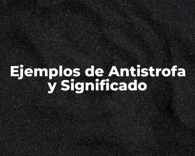 Ejemplos de Antistrofa y Significado