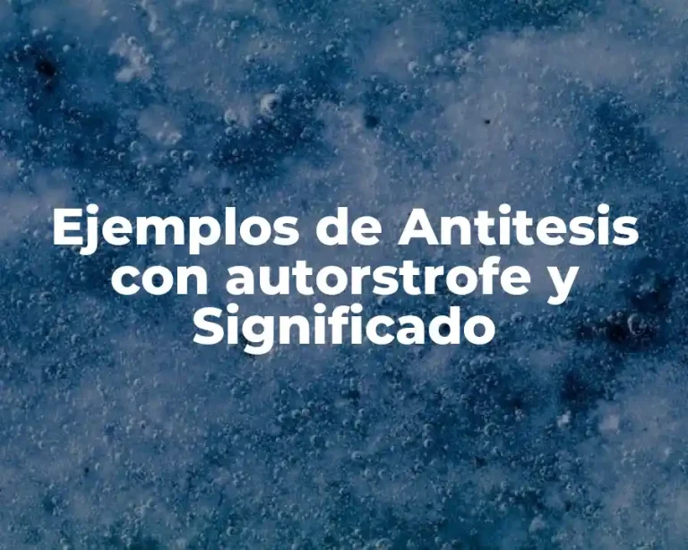 Ejemplos de Antitesis con autorstrofe y Significado