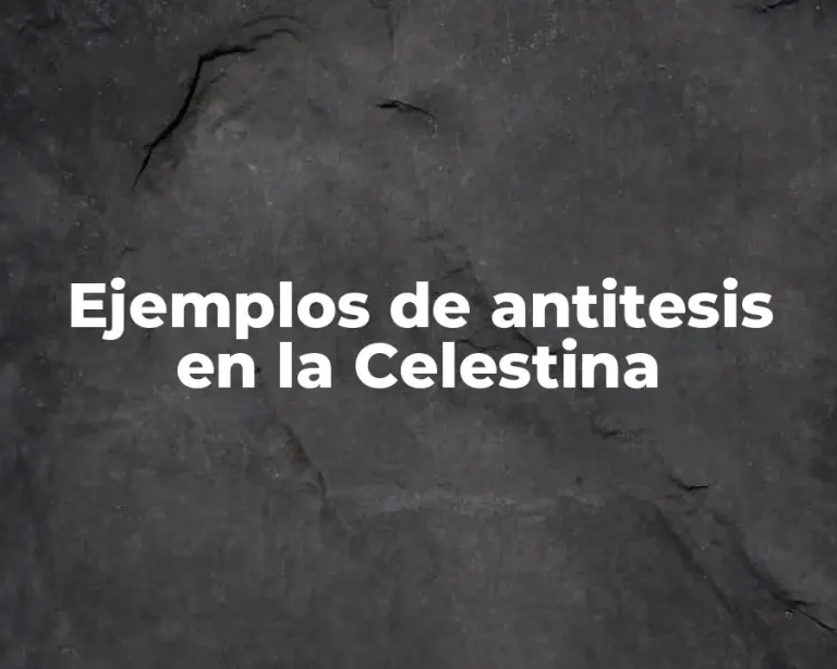 Ejemplos de antitesis en la Celestina