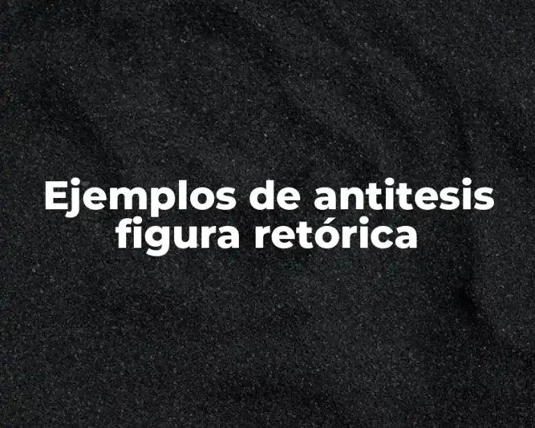 Ejemplos de antitesis figura retórica