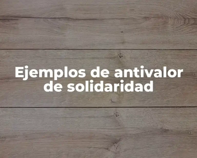 Ejemplos de antivalor de solidaridad