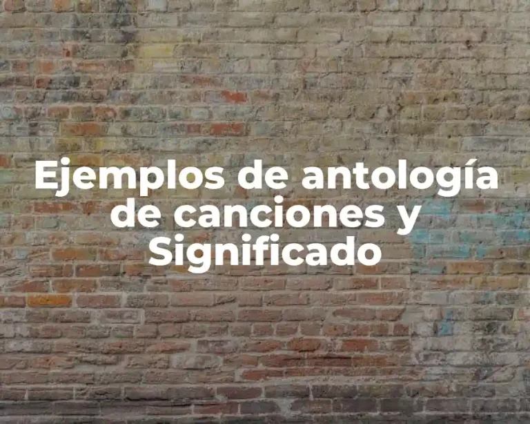 Ejemplos de antología de canciones y Significado