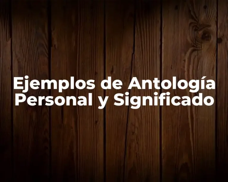 Ejemplos de Antología Personal y Significado