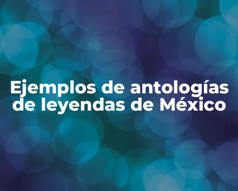 Ejemplos de antologías de leyendas de México