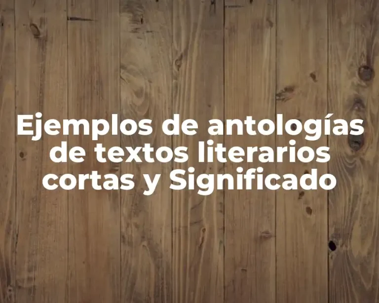 Ejemplos de antologías de textos literarios cortas y Significado