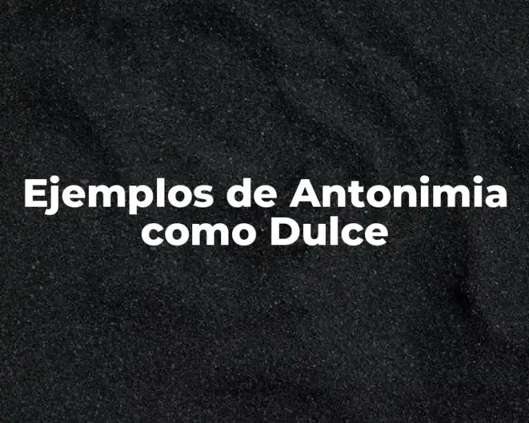 Ejemplos de Antonimia como Dulce