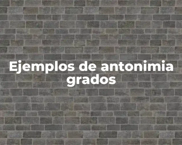 Ejemplos de antonimia grados