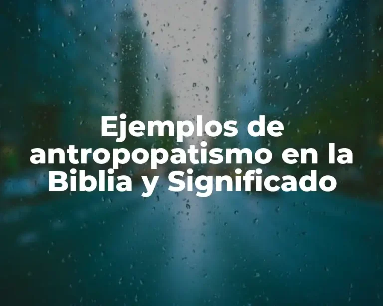 Ejemplos de antropopatismo en la Biblia y Significado