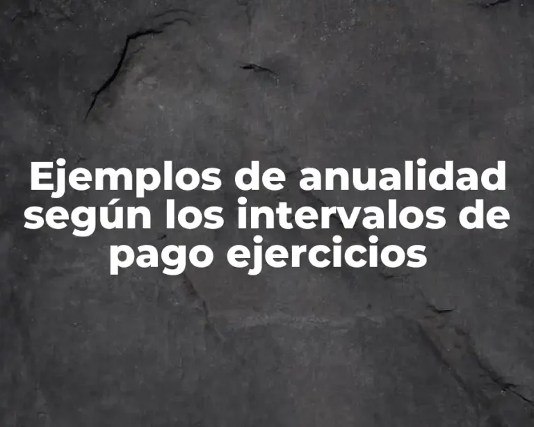 Ejemplos de anualidad según los intervalos de pago ejercicios