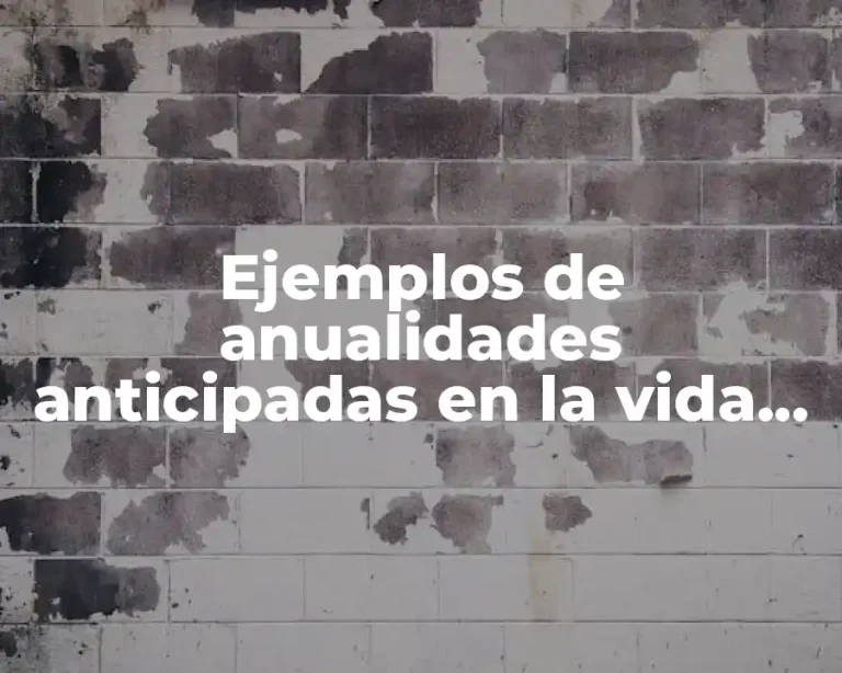 Ejemplos de anualidades anticipadas en la vida real y Significado