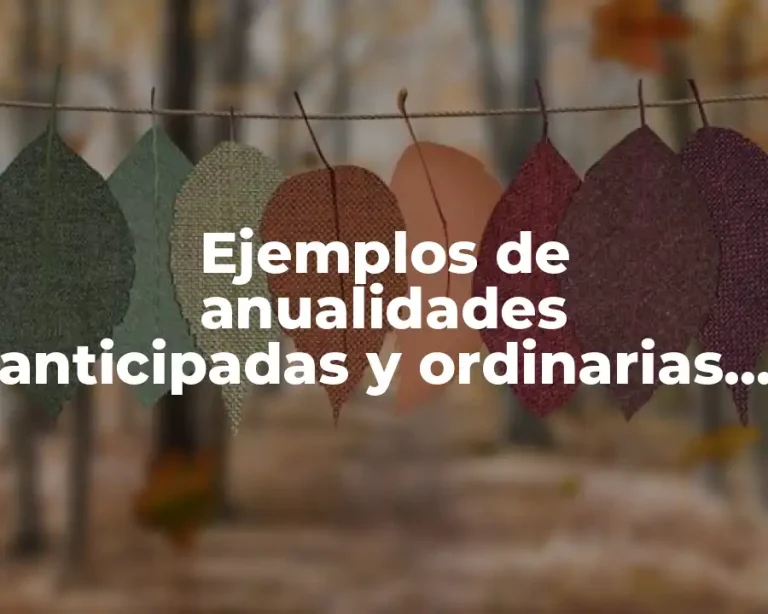 Ejemplos de anualidades anticipadas y ordinarias y Significado