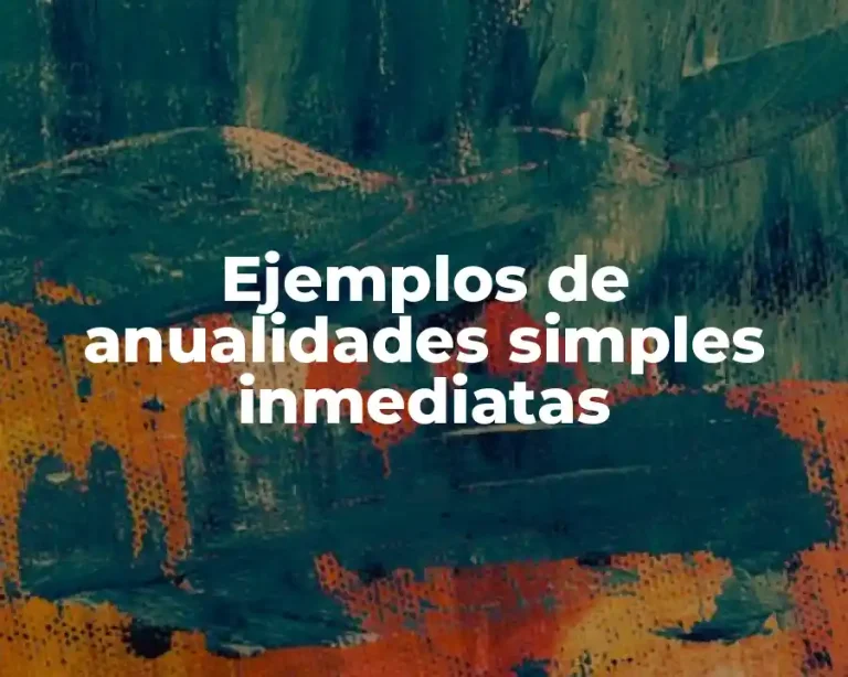 Ejemplos de anualidades simples inmediatas