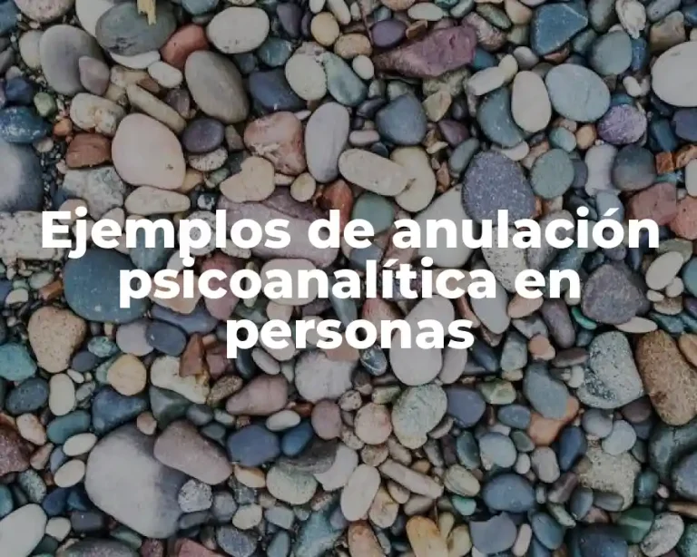 Ejemplos de anulación psicoanalítica en personas