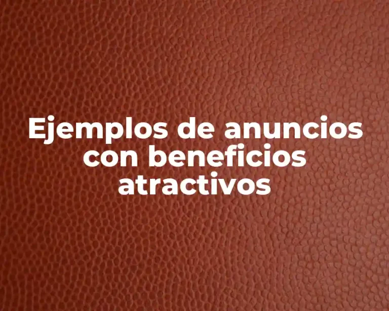 Ejemplos de anuncios con beneficios atractivos