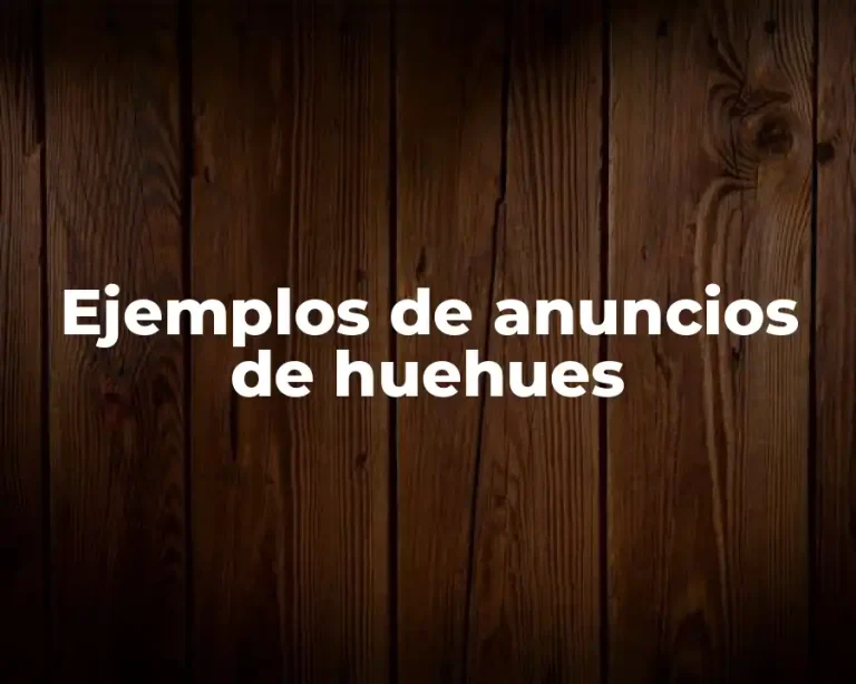 Ejemplos de anuncios de huehues