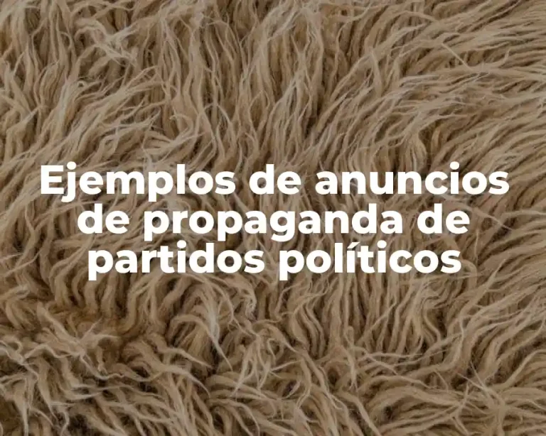 Ejemplos de anuncios de propaganda de partidos políticos