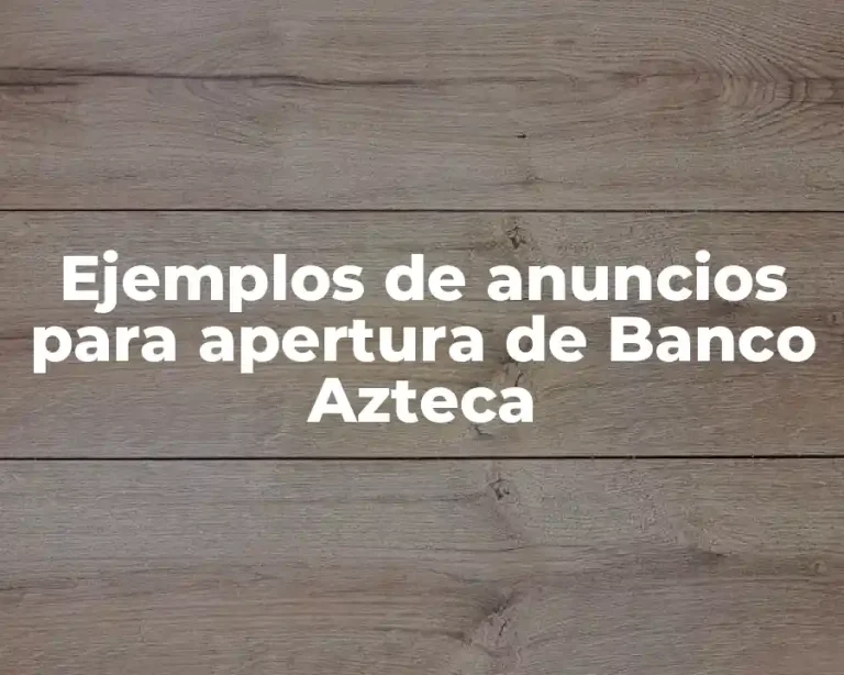 Ejemplos de anuncios para apertura de Banco Azteca