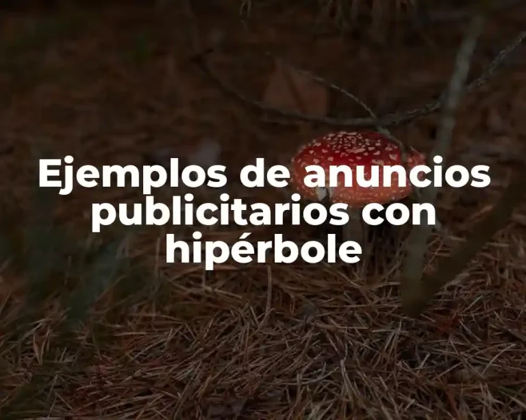 Ejemplos de anuncios publicitarios con hipérbole