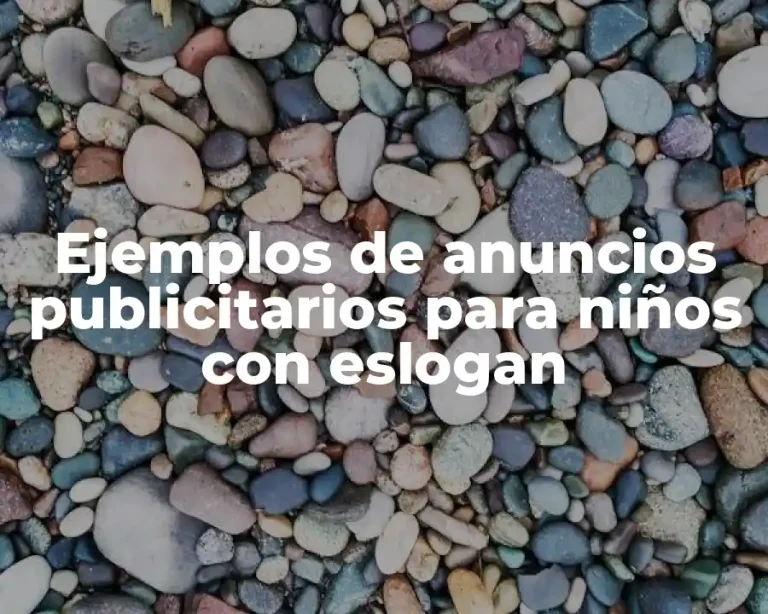 Ejemplos de anuncios publicitarios para niños con eslogan