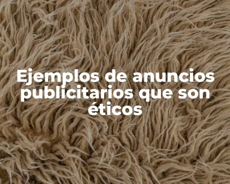 Ejemplos de anuncios publicitarios que son éticos