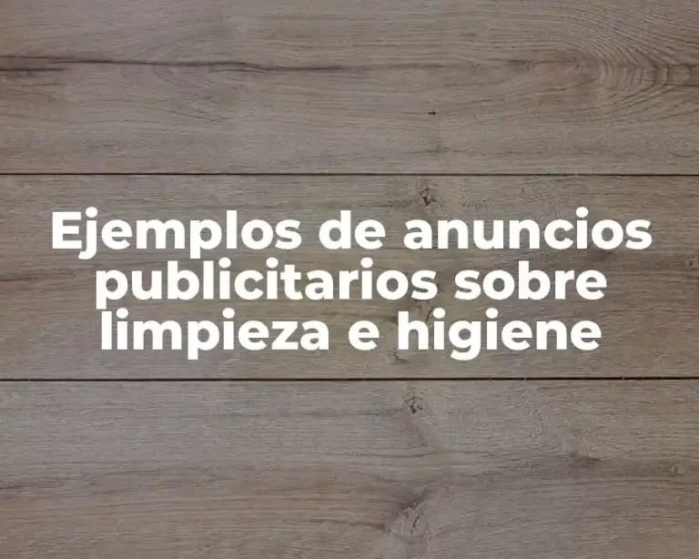 Ejemplos de anuncios publicitarios sobre limpieza e higiene