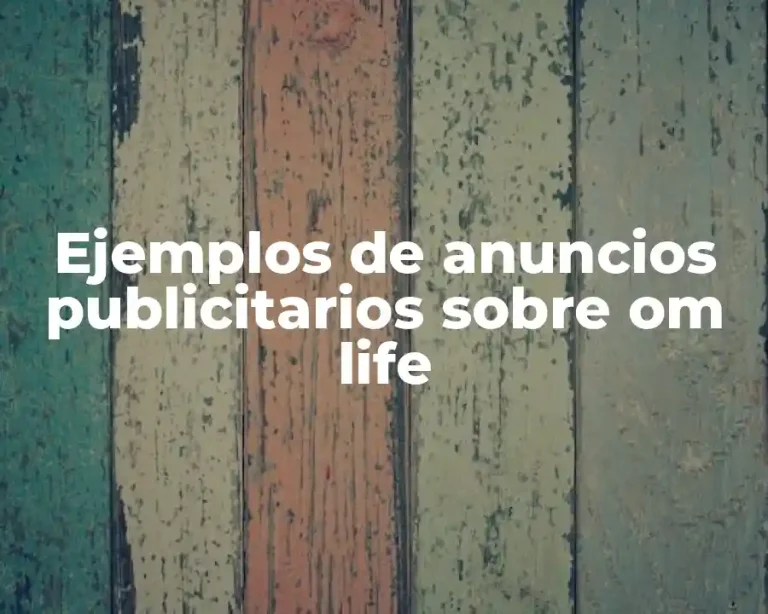Ejemplos de anuncios publicitarios sobre om life