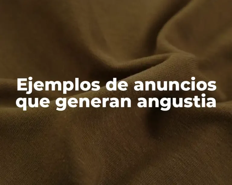 Ejemplos de anuncios que generan angustia