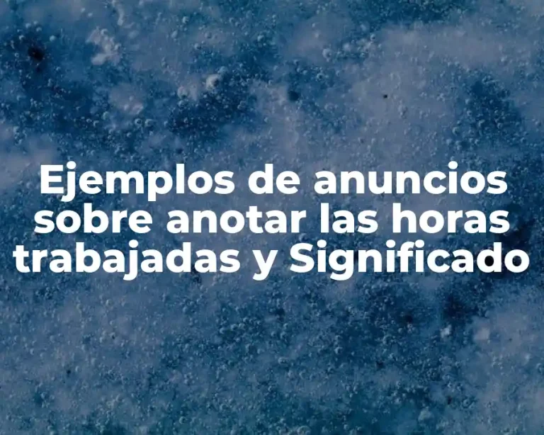 Ejemplos de anuncios sobre anotar las horas trabajadas y Significado