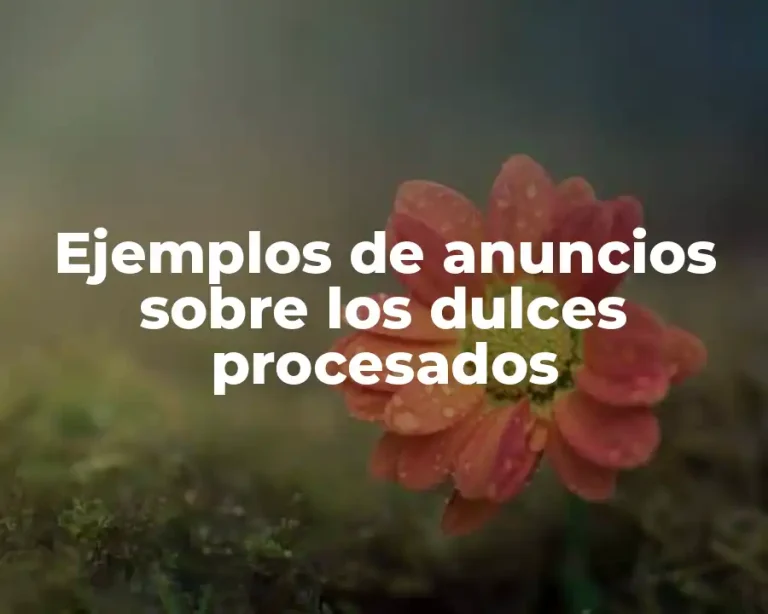 Ejemplos de anuncios sobre los dulces procesados