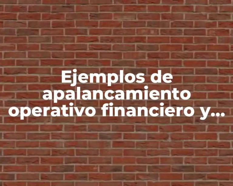 Ejemplos de apalancamiento operativo financiero y total