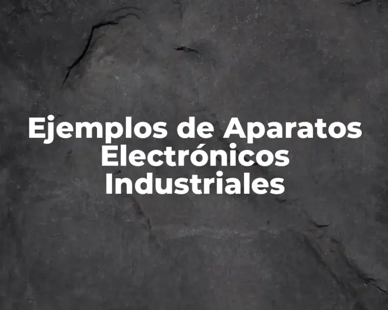 Ejemplos de Aparatos Electrónicos Industriales