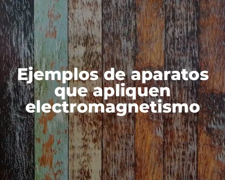 Ejemplos de aparatos que apliquen electromagnetismo