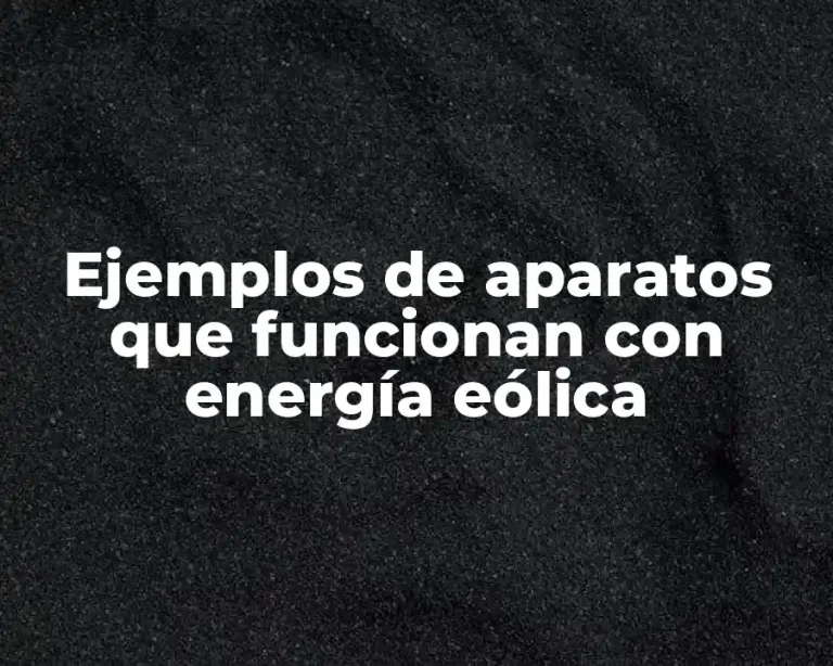 Ejemplos de aparatos que funcionan con energía eólica