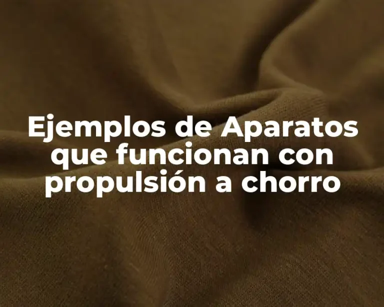 Ejemplos de Aparatos que funcionan con propulsión a chorro