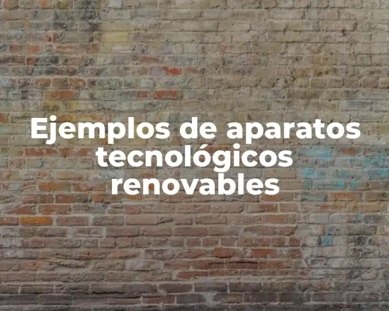 Ejemplos de aparatos tecnológicos renovables