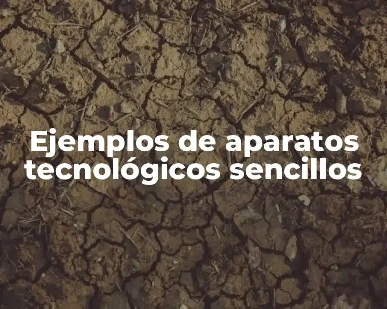 Ejemplos de aparatos tecnológicos sencillos