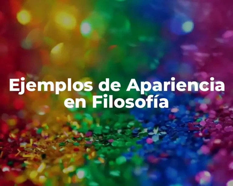 Ejemplos de Apariencia en Filosofía