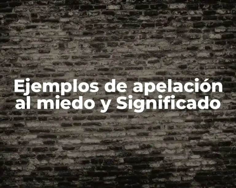 Ejemplos de apelación al miedo y Significado